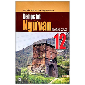 Hình ảnh Để Học Tốt Ngữ Văn 12 Nâng Cao - Tập 1