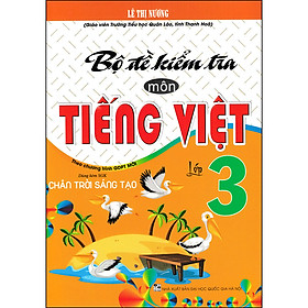 Bộ Đề Kiểm Tra Môn Tiếng Việt Lớp 3 (Dùng Kèm SGK Chân Trời Sáng Tạo)