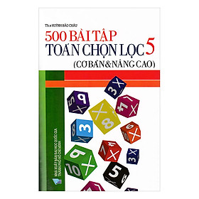 500 Bài Tập Toán Chọn Lọc Lớp 5 Cơ Bản Và Nâng Cao