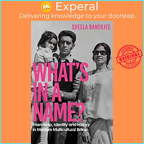 Sách - What's in a Name? - Friendship, Identity and History in Modern Multicu by Sheela Banerjee (UK edition, hardcover)