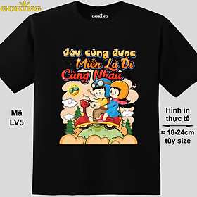 Đâu cũng được, miễn là đi cùng nhau, mã LV5. Áo thun cặp đôi in hình siêu đẹp. Áo phông thoát nhiệt Goking hàng hiệu cao cấp