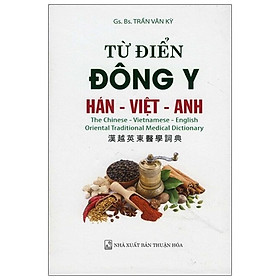 Hình ảnh Từ Điển Đông Y (Hán - Việt - Anh) - Trần Văn Kỳ