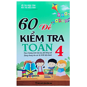 60 Đề Kiểm Tra Và Đề Thi Toán Lớp 4 ( dùng chung cho các bộ sgk hiện hành )
