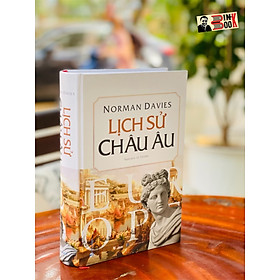 (Bìa Cứng) (Tái Bản 2023)  LỊCH SỬ CHÂU ÂU – Norman Davies – Lê Thành dịch – Văn Lang -NXB Hồng Đức