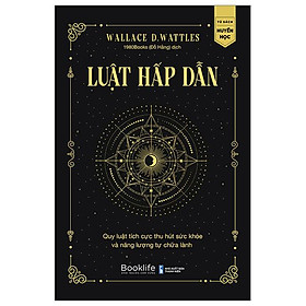 Luật Hấp Dẫn - Quy Luật Tích Cực Thu Hút Sức Khỏe Và Năng Lượng Tự Chữa