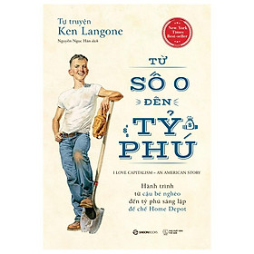 Tự truyện Ken Langone: Từ số 0 đến tỷ phú (I Love Capitalism!: An American Story) - Bản Quyền