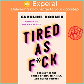 Hình ảnh Sách - Tired as F*ck : Burnout at the Hands of Diet, Self-Help, and Hustle Cu by Caroline Dooner (US edition, hardcover)