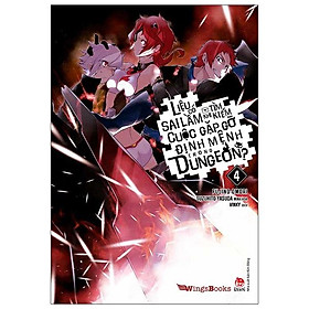 Sách Liệu Có Sai Lầm Khi Tìm Kiếm Cuộc Gặp Gỡ Định Mệnh Trong Dungeon? – Tập 4 (Bản Phổ Thông) [Tặng Bookmark