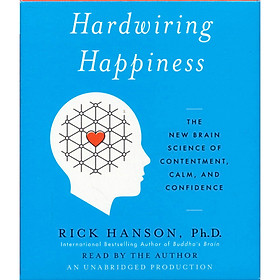 Hardwiring Happiness  The New Brain Science of C