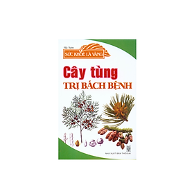 Sức Khỏe Là Vàng - Cây Tùng Trị Bách Bệnh