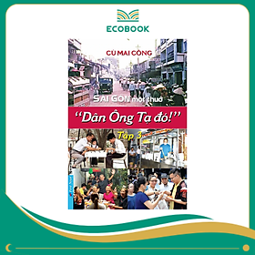 Sách Sài Gòn một thuở "Dân Ông Tạ đó!" Tập 3 - Cù Mai Công