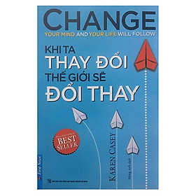 Sách Khi Ta Thay Đổi Thế Giới Sẽ Đổi Thay (Tái Bản 2019)