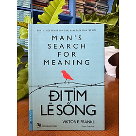 Đi Tìm Lẽ Sống – Man’s Search for Meaning - Viktor E. Frankl | Sách triết lý sống – tâm lý học – ý nghĩa cuộc đời