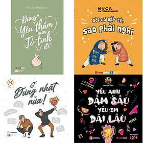 Combo 4 Cuốn: Đừng Yêu Thầm Nữa, Tỏ Tình Đi + Đừng Nhạt Nữa + Đời Có Mấy Tý, Sao Phải nghĩ + Yêu Anh Đậm Sâu, Yêu Em Dài Lâu
