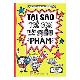 [Download Sách] Tại Sao Trẻ Con Thật Siêu Phàm?