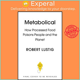 Ảnh bìa Sách - Metabolical - The truth about processed food and how it poisons peopl by Dr Robert Lustig (UK edition, paperback)