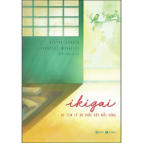 Ikigai – Đi Tìm Lý Do Thức Dậy Mỗi Sáng