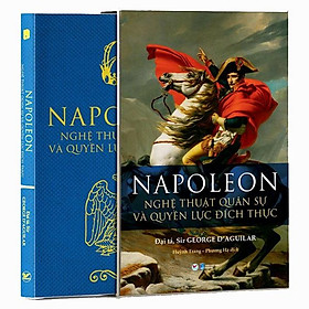 Napoleon - Nghệ Thuật Quân Sự Và Quyền Lực Đích Thực - Tân Việt