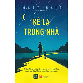 (Tặng kèm Bookmark) KẺ LẠ TRONG NHÀ - Matt Haig - Phí Mai dịch – 1980 Books
