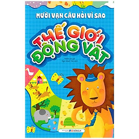 Mười Vạn Câu Hỏi Vì Sao - Thế Giới Động Vật (Tái Bản)