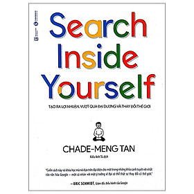 Sách - Search Inside Yourself - Tạo Ra Lợi Nhuận Vượt Qua Đại Dương Và Thay Đổi Thế Giới - Tác giả Chade Meng Tan (HA)