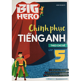 Big Hero - Chinh Phục Tiếng Anh 5 (Theo Chủ Đề)