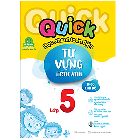 Sách - Quick Quick học nhanh toàn diện từ vựng tiếng Anh theo chủ đề lớp 5 (MG)