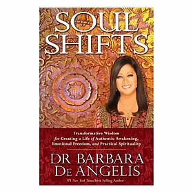 Soul Shifts: Transformative Wisdom For Creating A Life Of Authentic Awakening, Emotional Freedom & Practical Spirituality