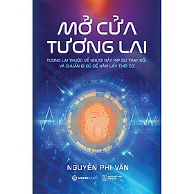 Mở Cửa Tương Lai - Tương lai thuộc về người bắt kịp sự thay đổi và chuẩn bị đủ để nắm lấy thời cơ