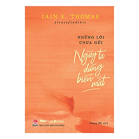 Sách Những Lời Chưa Gửi - Ngày Ta Dừng Biến Mất