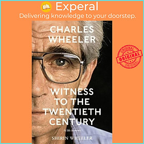 Sách - Charles Wheeler - Witness to the Twentieth Century - A Life in News. Fo by Shirin Wheeler (UK edition, hardcover)