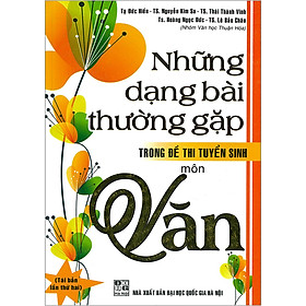 Những Dạng Bài Thường Gặp Trong Đề Thi Tuyển Sinh Môn Văn