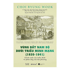 Vùng Đất Nam Bộ Dưới Triều Minh Mạng ( 1820 – 1841) – Alphabooks – BẢN QUYỀN