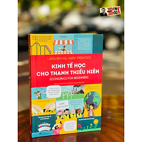 (Bìa cứng in màu) KINH TẾ HỌC CHO THANH THIẾU NIÊN –  Lara Bryan và Andy Prentice – Nhã Nam – NXB Thế Giới