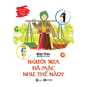 KỂ CHUYỆN VĂN HOÁ VIỆT - NGƯỜI XƯA ĐÃ MẶC NHƯ THẾ NÀO?