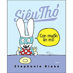 Sách Siêu Thỏ - Con Muốn Ăn Mì