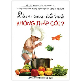 Sách Làm Sao Để Trẻ Không Thấp Còi?
