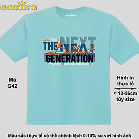 The Next Generation, mã G42. Áo thun hàng hiệu GOKING siêu đẹp cho cả gia đình, công nghệ in Nhật Bản sắc nét 4K. Form unisex cho nam nữ, trẻ em, bé trai gái