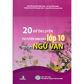 [Download Sách] 20 ĐỀ ÔN LUYỆN THI TUYỂN SINH VÀO LỚP 10 MÔN NGỮ VĂN