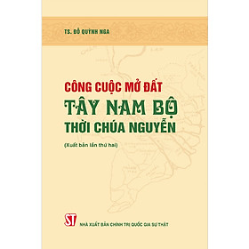 Công Cuộc Mở Đất Tây Nam Bộ Thời Chúa Nguyễn - TS. Đỗ Quỳnh Nga - (bìa mềm)