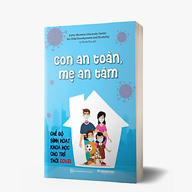 Download sách Con An Toàn Mẹ An Tâm – Chế Độ Sinh Hoạt Khoa Học Cho Trẻ Thời Covid KT