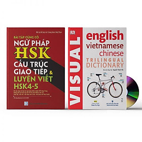 Combo 2 sách Từ điển hình ảnh Tam Ngữ Trung Anh Việt – Visual English Vietnamese Chinese Trilingual Dictionary +Bài Tập Củng Cố Ngữ Pháp HSK – Cấu Trúc Giao Tiếp & Luyện Viết HSK 4-5 Kèm Đáp Án+DVD tài liệu  "