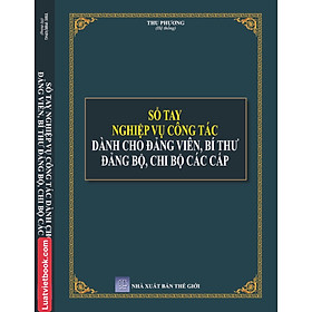 Sổ Tay Nghiệp Vụ Công Tác Dành Cho Đảng Viên, Bí Thư Đảng Bộ, Chi Bộ Các Cấp