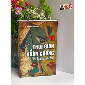 [Tái bản lần thứ 2 năm 2023] THỜI GIAN VÀ NHÂN CHỨNG (HỒI KÝ CỦA CÁC NHÀ BÁO) TẬP III - Hà Minh Đức - NXB Chính Trị Quốc Gia Sự Thật