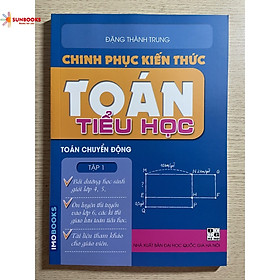  Sách - Chinh phục kiến thức Toán tiểu học tập 1- Toán chuyển động