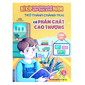 Sách - Bí kíp trường thành mạnh mẽ cho học sinh Nam - Trở thành chàng trai có phẩm chất cao thượng - Kiên Trì