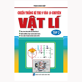 Chiến Thắng Kì Thi 9 Vào 10 Chuyên Vật Lí Tập 2