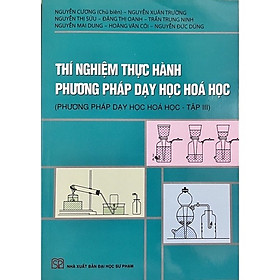 Hình ảnh ￼Sách - Thí Nghiệm Thực Hành Phương Pháp Dạy Học Hoá Học (Phương Pháp Dạy Học Hoá Học - Tập 3)