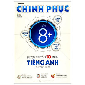 Chinh Phục Luyện Thi Vào Lớp 10 Môn Tiếng Anh Theo Chủ Đề