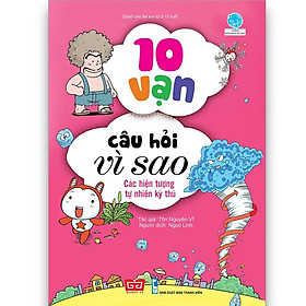 Sách - 10 Vạn Câu Hỏi Vì Sao - Các Hiện Tượng Tự Nhiên Kỳ Thú